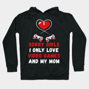 Sorry Girls I Only Love Video Games And My Mom Funny Valentine’s Day Hoodie